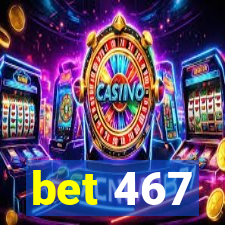 bet 467